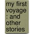 My First Voyage : And Other Stories