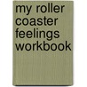 My Roller Coaster Feelings Workbook by Bryna Hebert