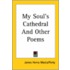 My Soul's Cathedral And Other Poems