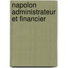 Napolon Administrateur Et Financier by Francis D. Ivernois