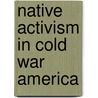 Native Activism In Cold War America by Daniel M. Cobb
