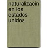 Naturalizacin En Los Estados Unidos door Antonio Flores