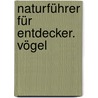 Naturführer für Entdecker. Vögel by Valérie Tracqui
