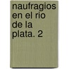 Naufragios En El Rio de La Plata. 2 door Arnaldo Torres Hansen