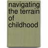 Navigating The Terrain Of Childhood door Jack Petrash