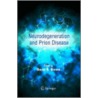 Neurodegeneration And Prion Disease by Unknown
