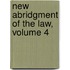 New Abridgment of the Law, Volume 4