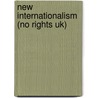 New Internationalism (No Rights Uk) door Dr John King