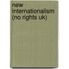 New Internationalism (No Rights Uk) by Dr John King
