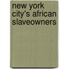 New York City's African Slaveowners door Sherrill D. Wilson