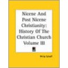 Nicene And Post Nicene Christianity door Philip Schaff