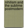 Nihilism and the Sublime Postmodern by Willi Slocombe