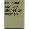 Nineteenth Century Stories By Women by Unknown