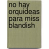 No Hay Orquideas Para Miss Blandish by James H. Chase