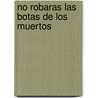 No Robaras Las Botas de Los Muertos door Mario Delgado Aparain