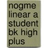 Nogme Linear A Student Bk High Plus