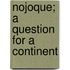 Nojoque; A Question For A Continent