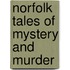 Norfolk Tales Of Mystery And Murder