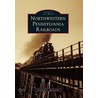 Northwestern Pennsylvania Railroads door Kenneth C. Springirth