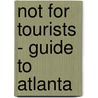 Not For Tourists - Guide To Atlanta door Jane Pirone