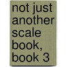 Not Just Another Scale Book, Book 3 by Unknown