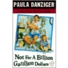 Not for a Billion Gazillion Dollars by Paula Danziger