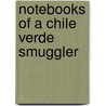 Notebooks Of A Chile Verde Smuggler by Juan Felipe Herrera