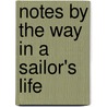 Notes By The Way In A Sailor's Life door Arthur E. Knights