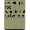 Nothing Is Too Wonderful To Be True door Philip Morrison