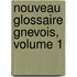 Nouveau Glossaire Gnevois, Volume 1