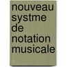 Nouveau Systme de Notation Musicale door Joseph Raymondi
