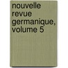 Nouvelle Revue Germanique, Volume 5 by Anonymous Anonymous