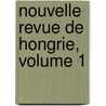 Nouvelle Revue de Hongrie, Volume 1 by Budape Soci T. Litt ra