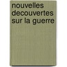 Nouvelles Decouvertes Sur La Guerre door Jean Charles De Folard