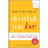 Now Is the Time to Do What You Love door Nancy Whitney-Reiter