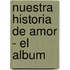 Nuestra Historia de Amor - El Album
