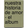 Nuestra Historia de Amor - El Album door Florencia Piquer