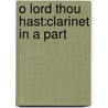 O Lord Thou Hast:clarinet In A Part door Rutter