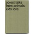 Object Talks From Animals Kids Love