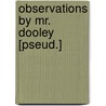 Observations By Mr. Dooley [Pseud.] door Finley Peter Dunne
