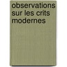 Observations Sur Les Crits Modernes by Anonymous Anonymous