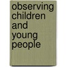 Observing Children and Young People by Wendy Cross