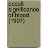 Occult Significance Of Blood (1907) by Rudolf Steiner