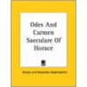 Odes And Carmen Saeculare Of Horace by Theodore Horace