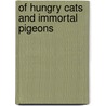 Of Hungry Cats And Immortal Pigeons door Yusufzai Farman