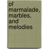 Of Marmalade, Marbles, and Melodies by Bernadette McCarver Snyder