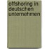 Offshoring in deutschen Unternehmen