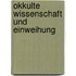Okkulte Wissenschaft und Einweihung