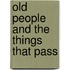 Old People And The Things That Pass