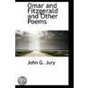 Omar And Fitzgerald And Other Poems by John G. Jury